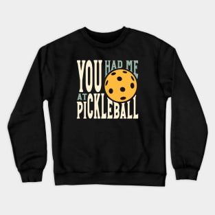 You Had Me at Pickleball Crewneck Sweatshirt